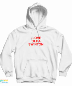 I Love Tilda Swinton Hoodie