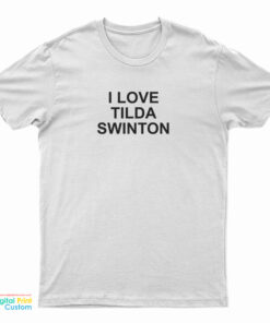 I Love Tilda Swinton T-Shirt