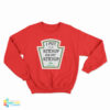 I Put Tomato Ketchup On My Ketchup Pickle Shake Gently Sweatshirt