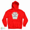 I Put Tomato Ketchup On My Ketchup Pickle Shake Gently Hoodie