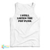 I Still Listen The Pop Punk Tank Top