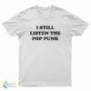 I Still Listen The Pop Punk T-Shirt
