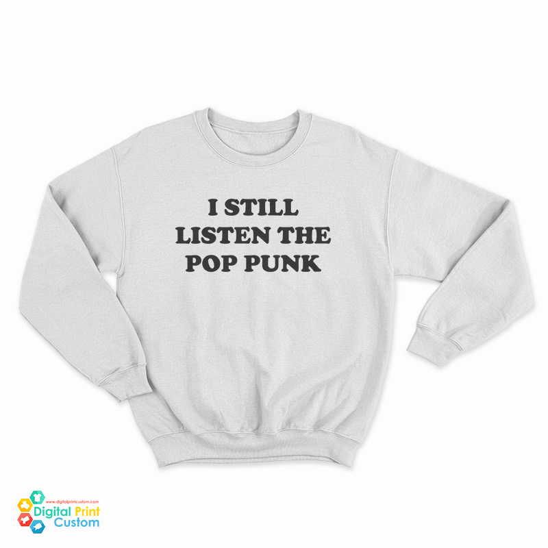 I Still Listen The Pop Punk Sweatshirt