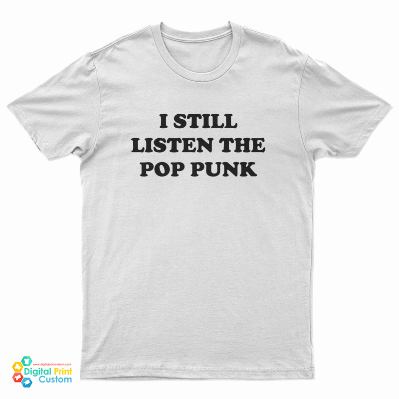 I Still Listen The Pop Punk T-Shirt