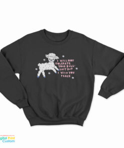 I Will Not Tolerate Your Bull Shit But I Wish You Peace Sweatshirt