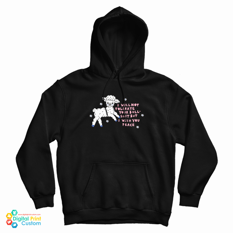 I Will Not Tolerate Your Bull Shit But I Wish You Peace Hoodie