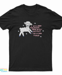 I Will Not Tolerate Your Bull Shit But I Wish You Peace T-Shirt