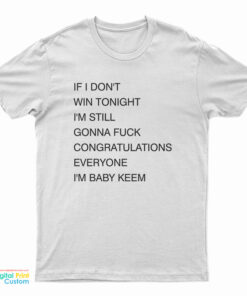 If I Don’t Win Tonight I’m Still Gonna Fuck Congratulations Everyone I’m Baby Keem T-Shirt