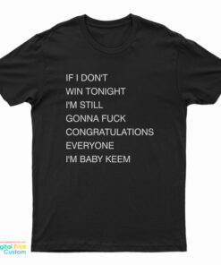 If I Don’t Win Tonight I’m Still Gonna Fuck Congratulations Everyone I’m Baby Keem T-Shirt