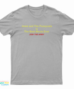 Josie And The Pussycats Is The Best Movie Ever Join The Army T-Shirt
