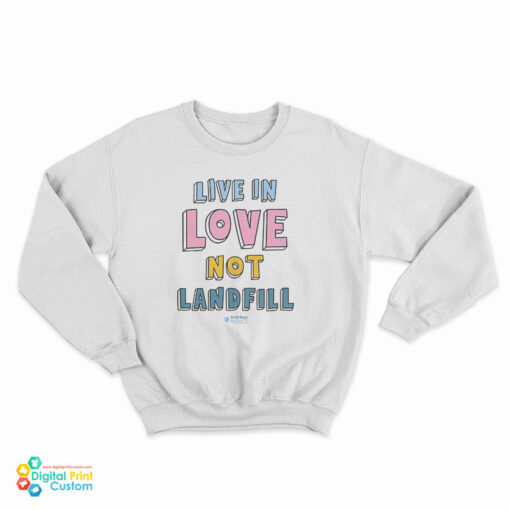 Live In Love Not Landfill Sweatshirt
