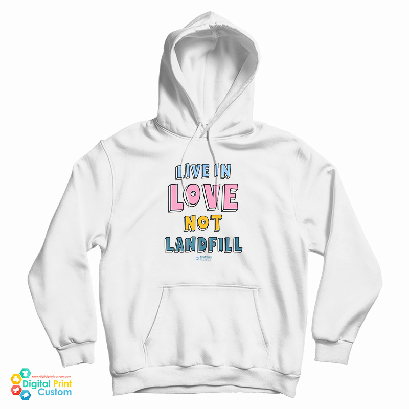 Live In Love Not Landfill Hoodie