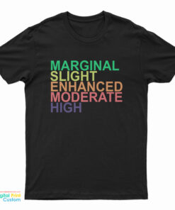 Marginal Slight Enhanced Moderate High T-Shirt