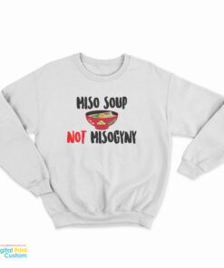 Miso Not Misogyny Sweatshirt