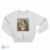 Mona Lisa Til Death We Do Art Sweatshirt
