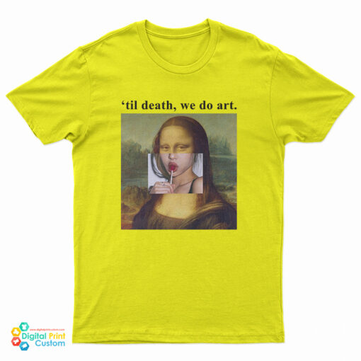 Mona Lisa Til Death We Do Art T-Shirt