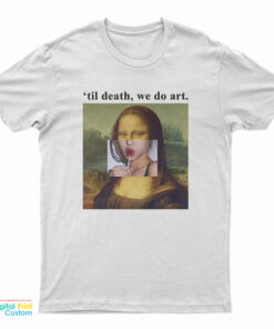 Mona Lisa Til Death We Do Art T-Shirt