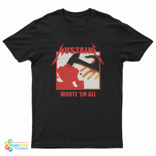 Mustaine Wrote Em All Metallica Parody T-Shirt