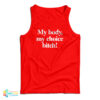 My Body My Choice Bitch Tank Top