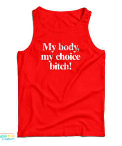 My Body My Choice Bitch Tank Top