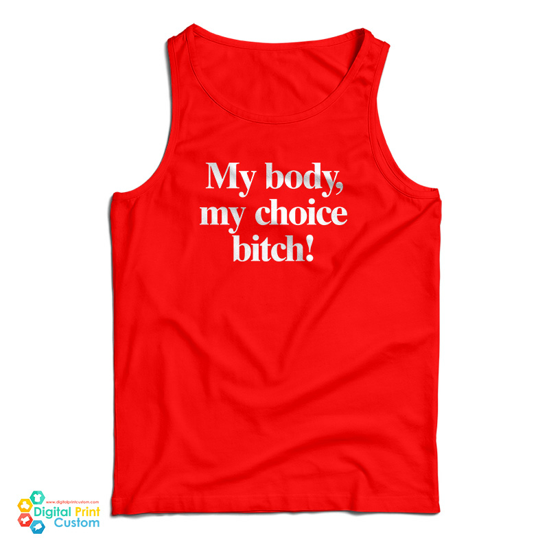 My Body My Choice Bitch Tank Top