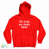 My Body My Choice Bitch Hoodie