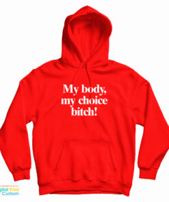 My Body My Choice Bitch Hoodie