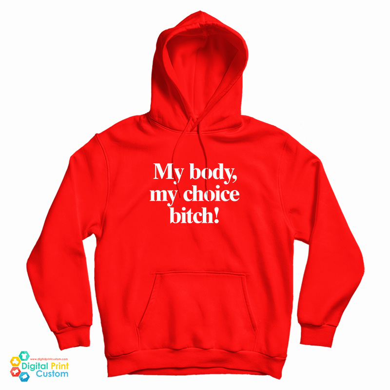 My Body My Choice Bitch Hoodie
