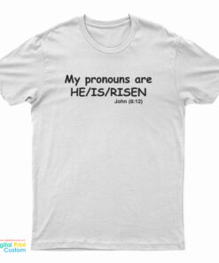 My Pronouns Are He Is Risen John 8 12 T-Shirt