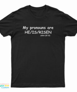 My Pronouns Are He Is Risen John 8 12 T-Shirt