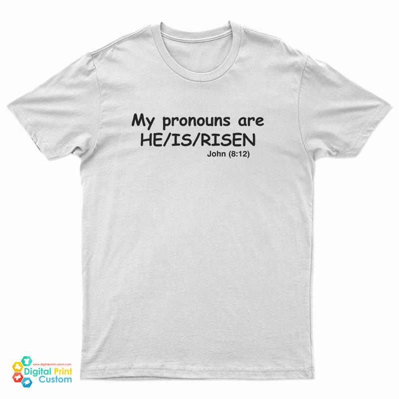 My Pronouns Are He Is Risen John 8 12 T-Shirt