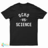 Ocho Vs Science T-Shirt