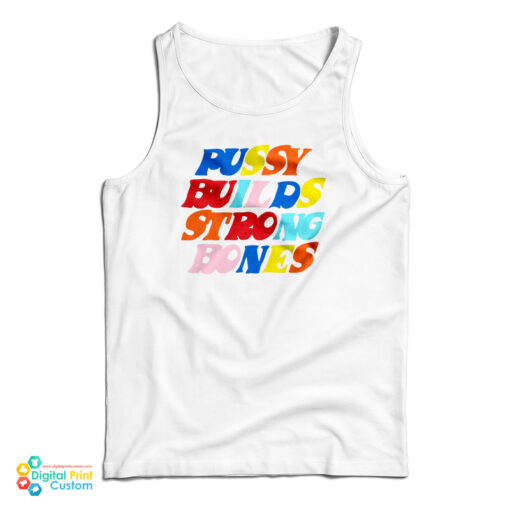 Pussy Builds Strong Bones Colors Tank Top