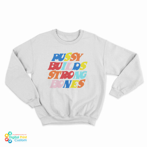 Pussy Builds Strong Bones Colors Sweatshirt