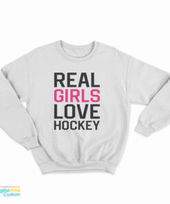 Real Girls Love Hockey Sweatshirt