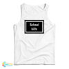 Rihanna School Kills Tank Top