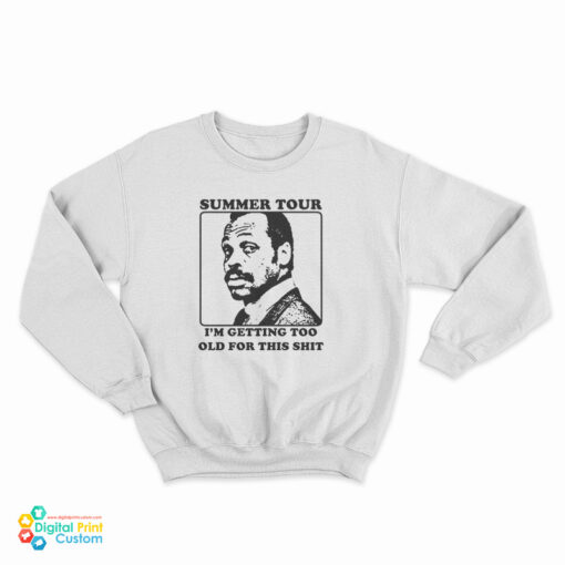 Roger Murtaugh Summer Tour I’m Getting Too Old For This Shit Sweatshirt