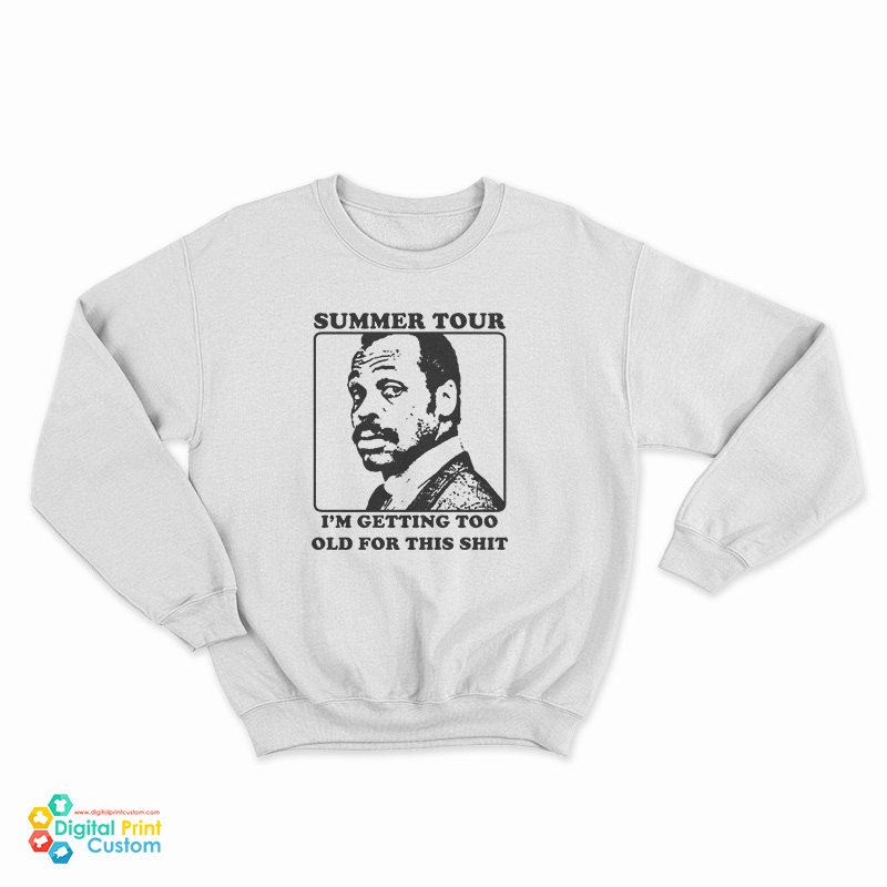 Roger Murtaugh Summer Tour I’m Getting Too Old For This Shit Sweatshirt