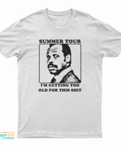 Roger Murtaugh Summer Tour I’m Getting Too Old For This Shit T-Shirt