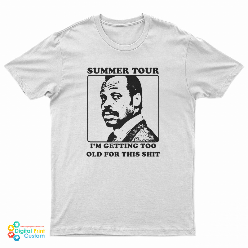 Roger Murtaugh Summer Tour I’m Getting Too Old For This Shit T-Shirt