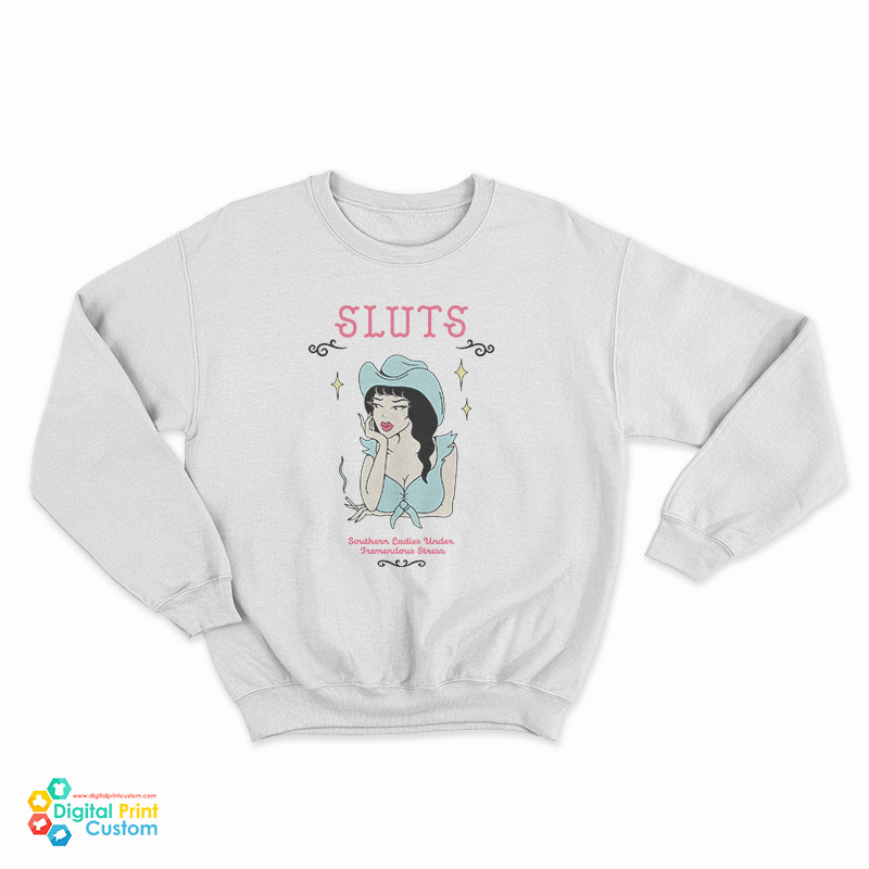 SLUTS Southern Ladies Under Tremendous Stress Sweatshirt