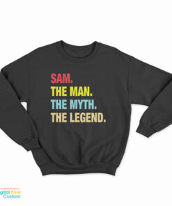 Sam The Man The Myth The Legend Sweatshirt