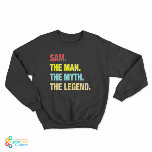Sam The Man The Myth The Legend Sweatshirt