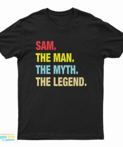 Sam The Man The Myth The Legend T-Shirt