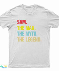Sam The Man The Myth The Legend T-Shirt