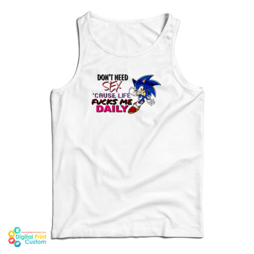 Sonic Don't Need Sex Because Life Fucks Me Daily Tank Top