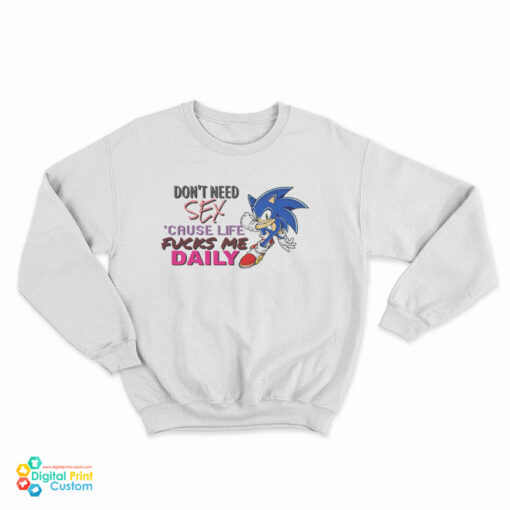 Sonic Don't Need Sex Because Life Fucks Me Daily Sweatshirt