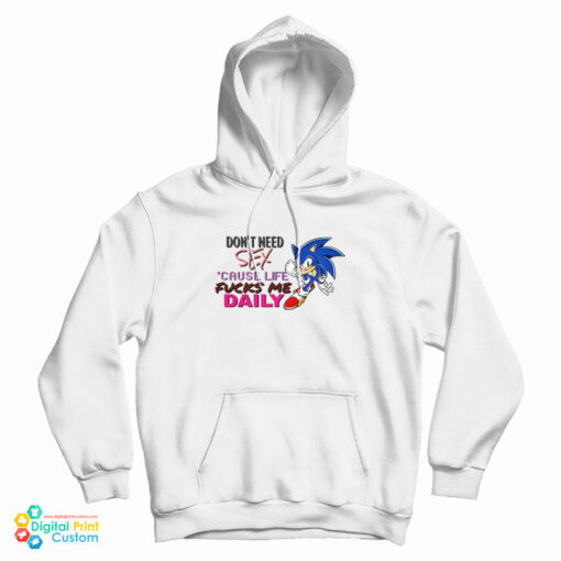 Sonic Don't Need Sex Because Life Fucks Me Daily Hoodie