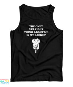The Only Straight Thing About Me Is My Jacket Tank Top