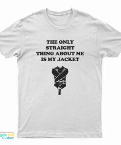 The Only Straight Thing About Me Is My Jacket T-Shirt